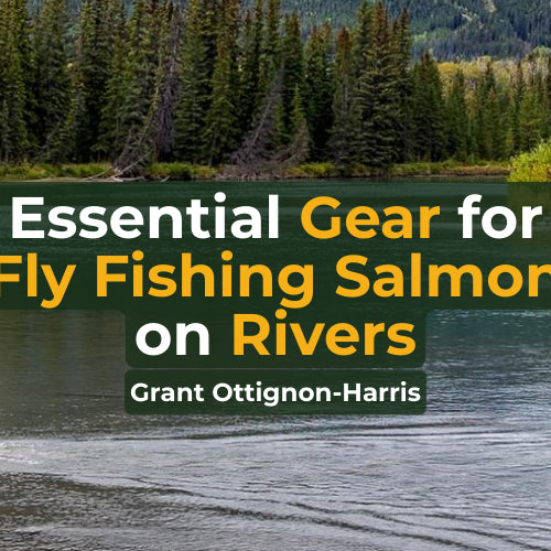 What gear do you need for fly fishing salmon in rivers?